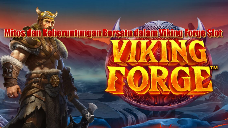 Mitos dan Keberuntungan Bersatu dalam Viking Forge Slot