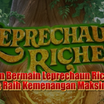 Panduan Bermain Leprechaun Riches Slot: Tips Raih Kemenangan Maksimal