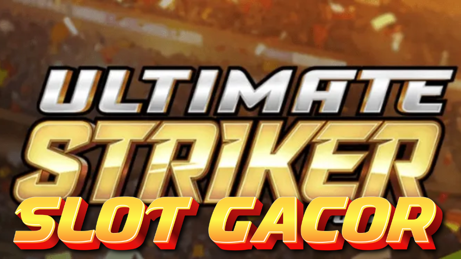 Ultimate Striker Slot: Slot Sepak Bola Penuh Aksi dan Jackpot Spektakuler